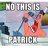 NO THIS IS PATRICK