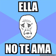 Ella no te ama: me ama a mi¡