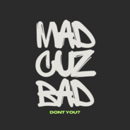 MadCuzBad