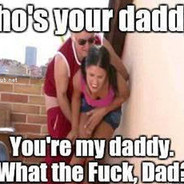whos ur daddy?