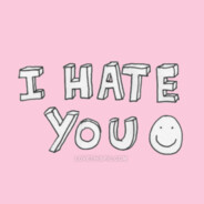 I HATE YOU ALL