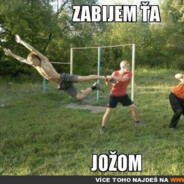 Zabijem ťa Jožom