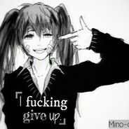 I ♥♥♥♥♥♥♥ give up☠