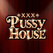 XXX Pussy House