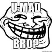 u mad bro
