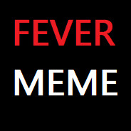 Fever Meme